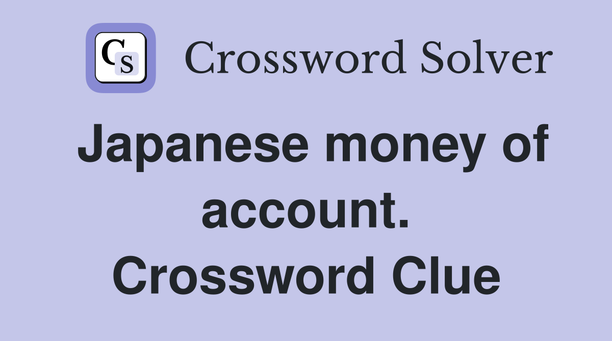 Japanese money of account. Crossword Clue