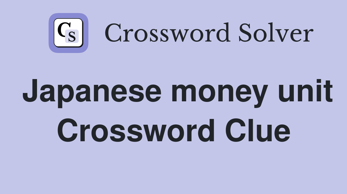 Japanese money unit Crossword Clue