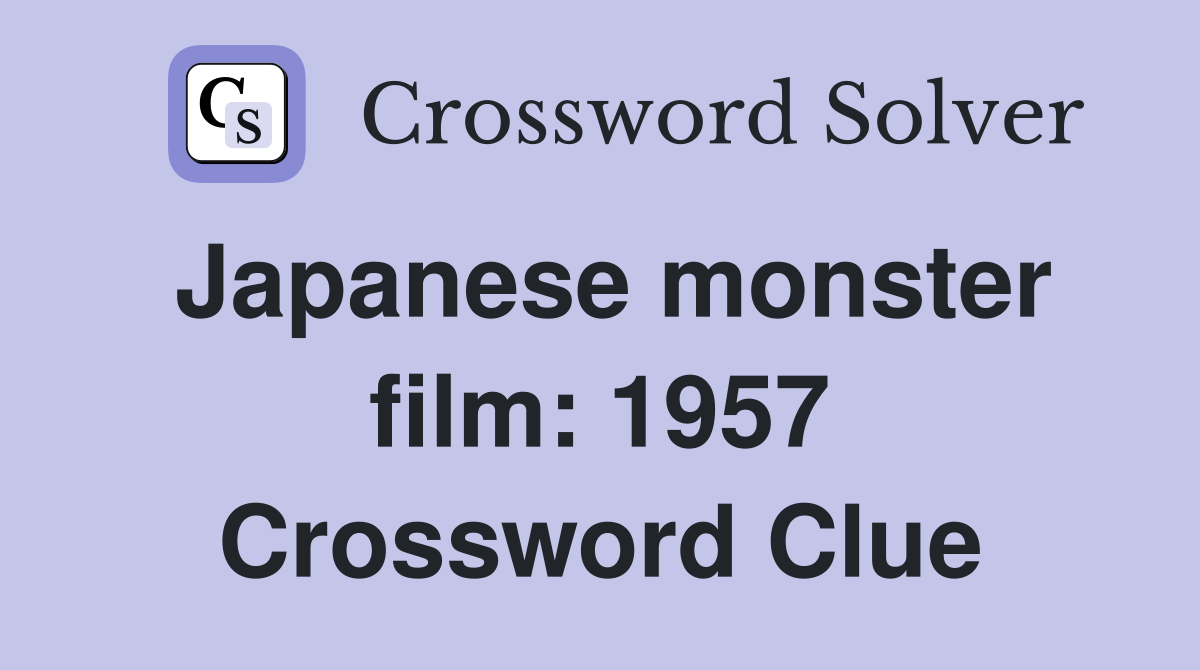 Japanese monster film: 1957 Crossword Clue
