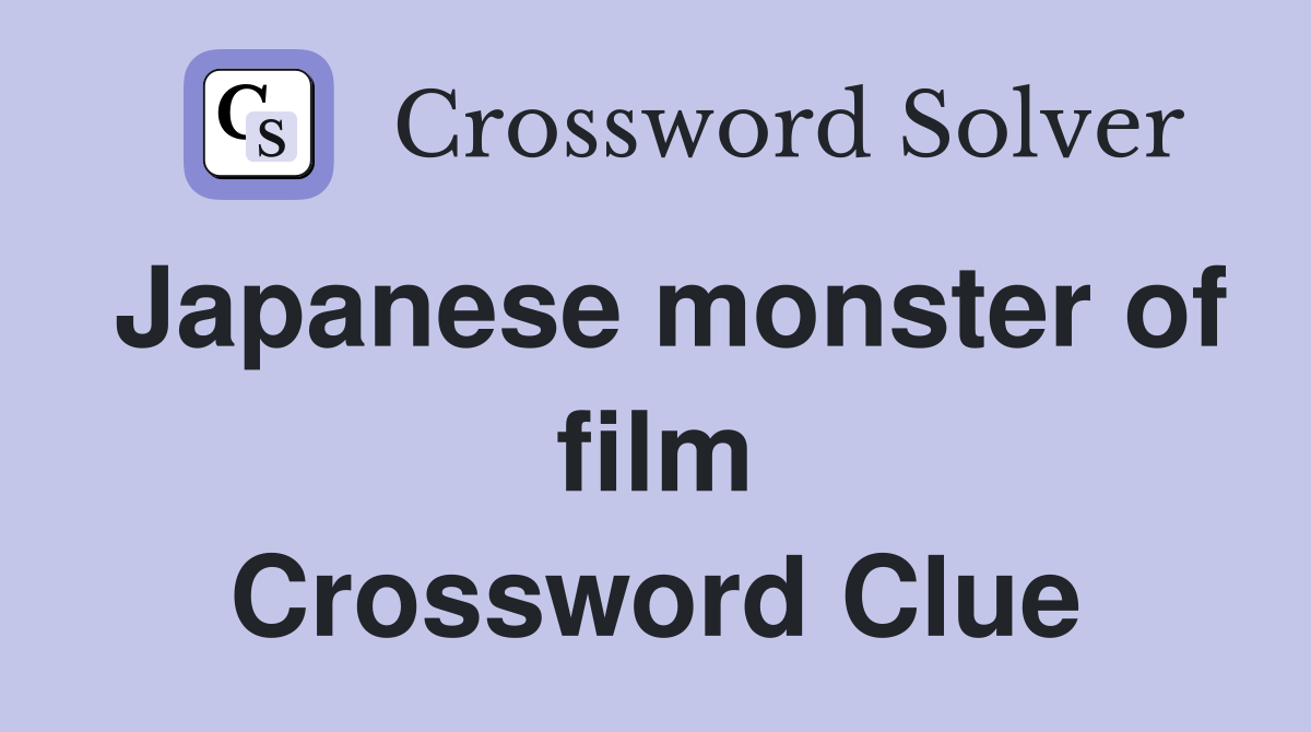 Japanese monster of film Crossword Clue
