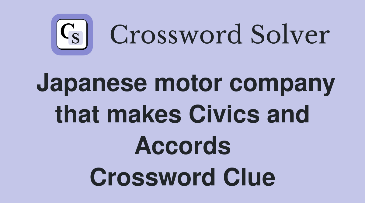Japanese motor company that makes Civics and Accords Crossword Clue