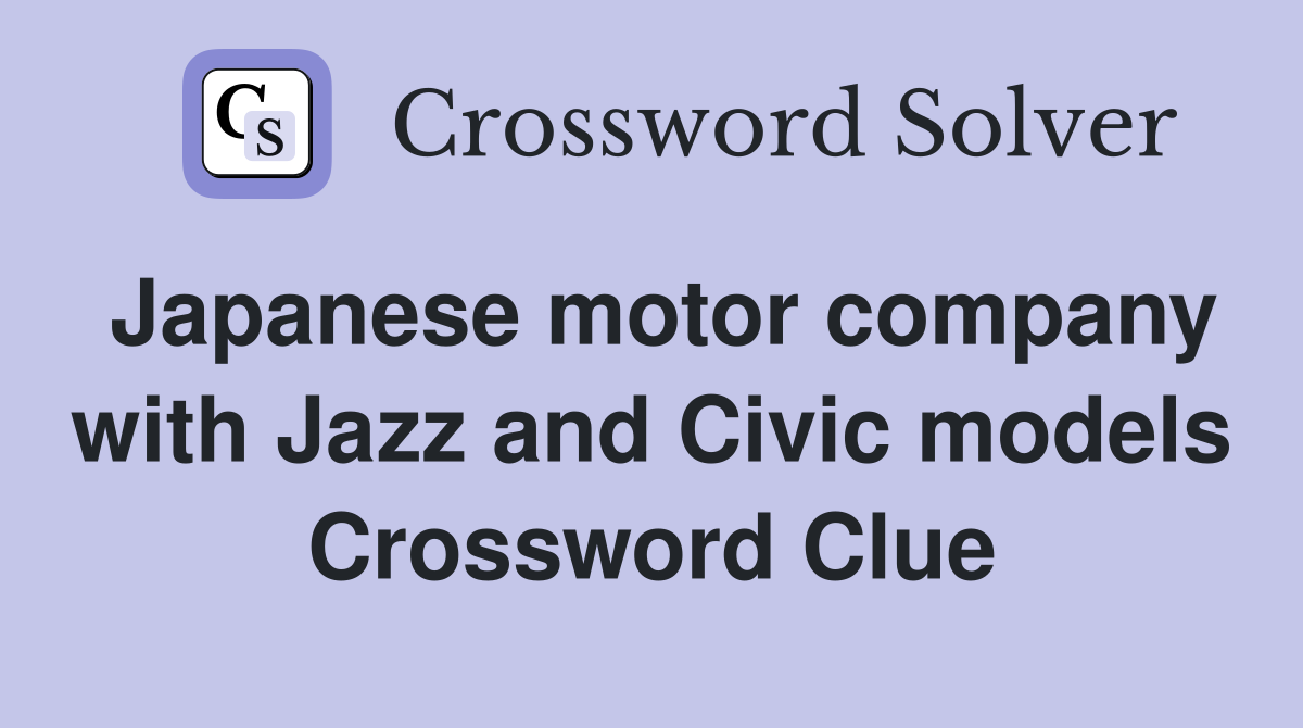 Japanese motor company with Jazz and Civic models Crossword Clue
