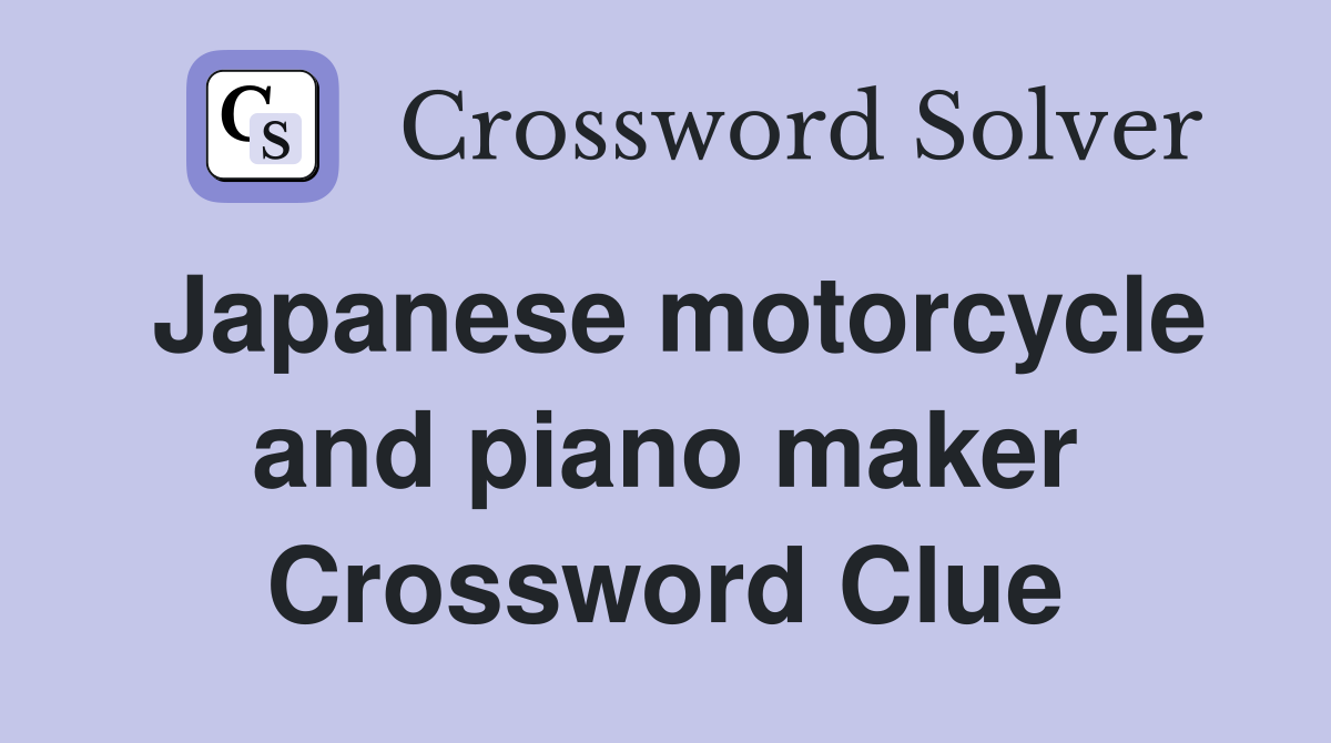 Japanese motorcycle and piano maker Crossword Clue