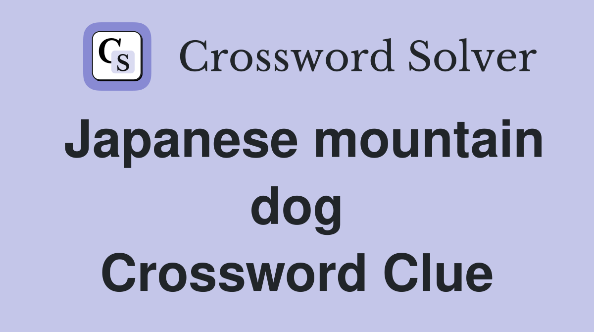 Japanese mountain dog Crossword Clue