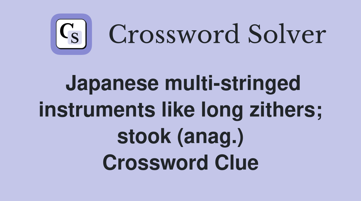 Japanese multi-stringed instruments like long zithers; stook (anag.) Crossword Clue