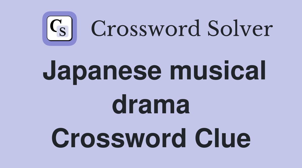 Japanese musical drama Crossword Clue