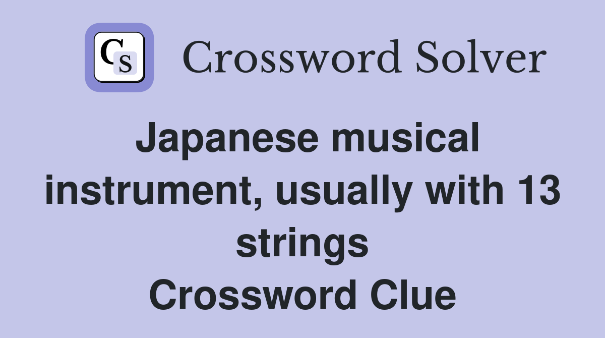 Japanese musical instrument, usually with 13 strings Crossword Clue
