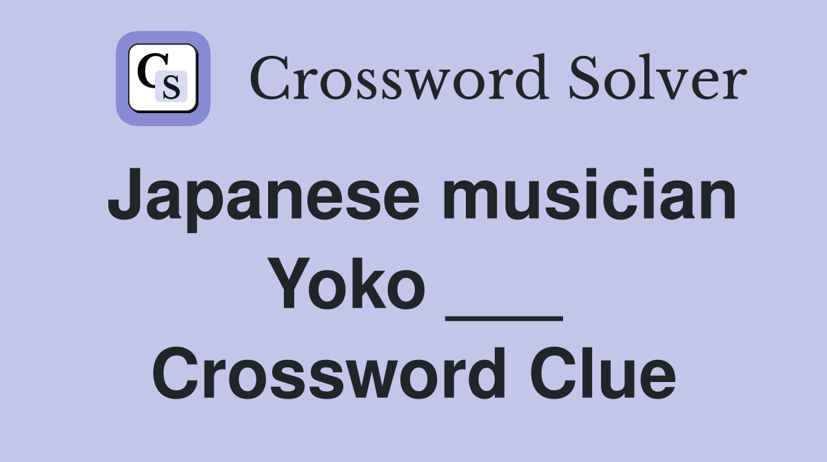 Japanese musician Yoko ___ Crossword Clue