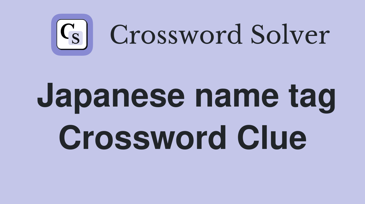Japanese name tag Crossword Clue