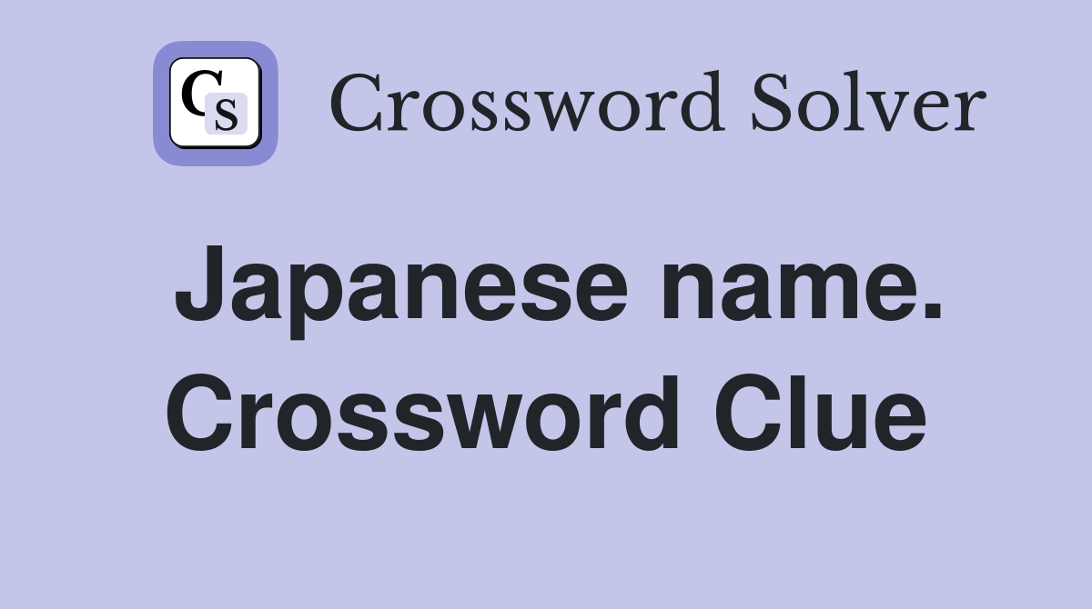 Japanese name. Crossword Clue