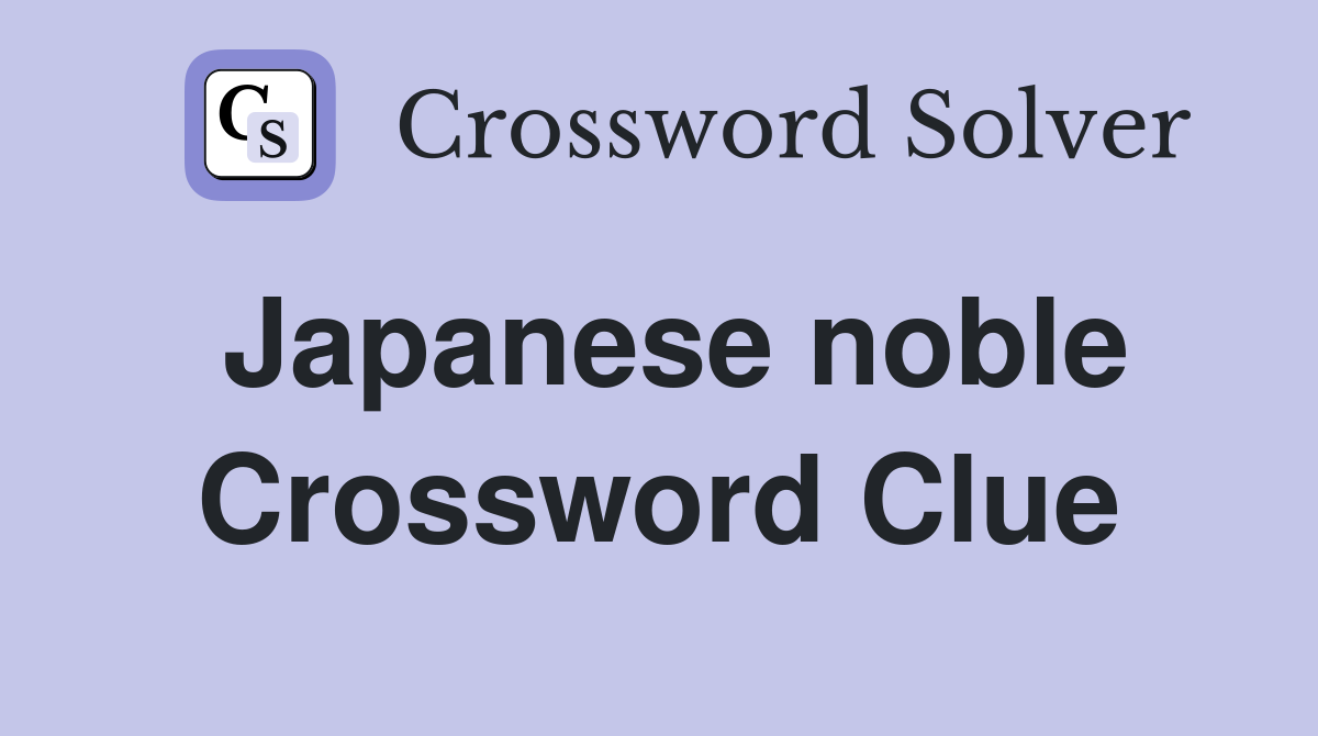 Japanese noble Crossword Clue
