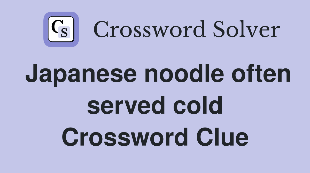 Japanese noodle often served cold Crossword Clue