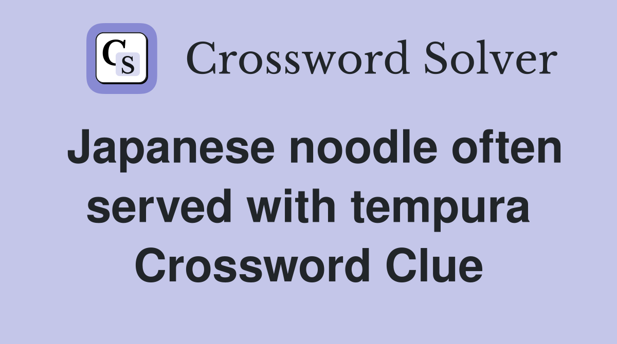 Japanese noodle often served with tempura Crossword Clue