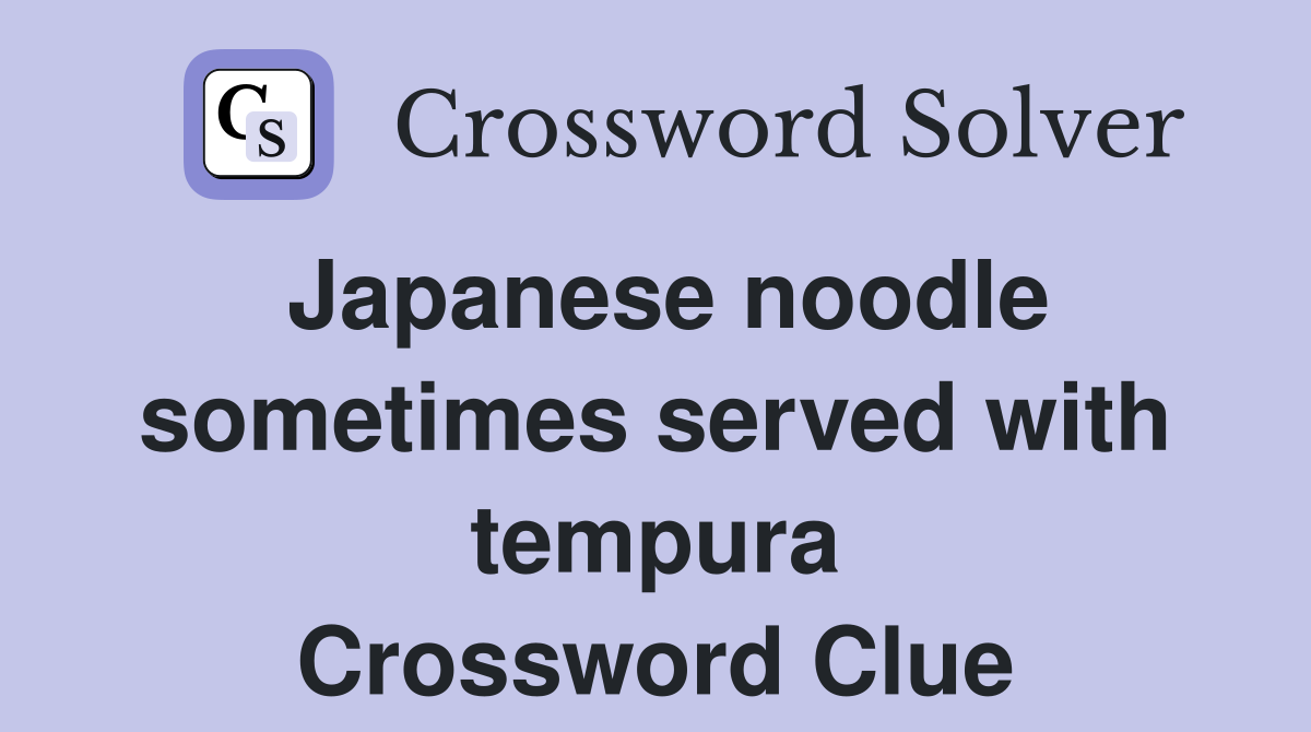 Japanese noodle sometimes served with tempura Crossword Clue