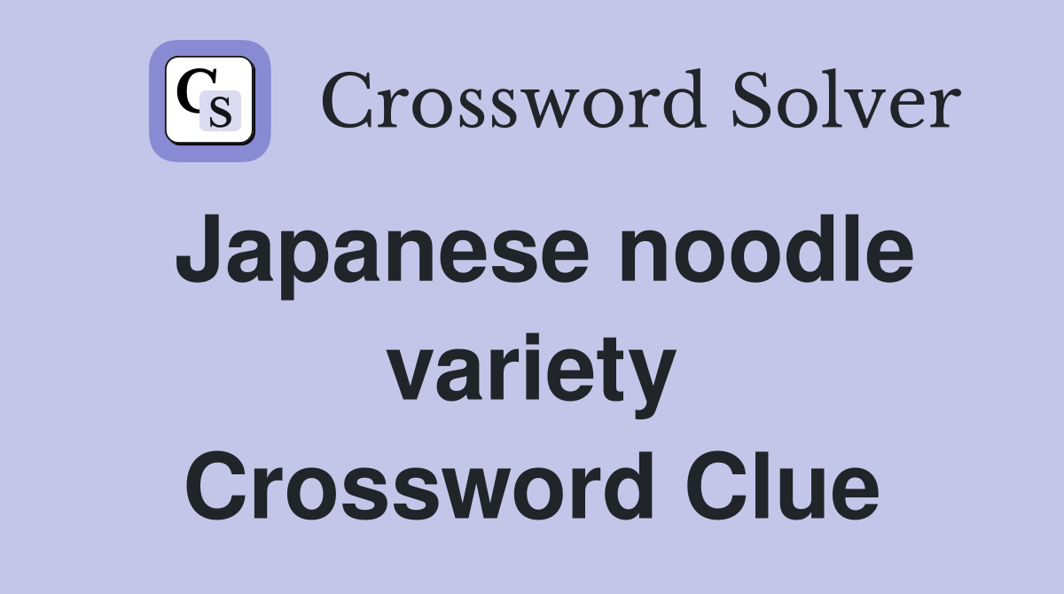 Japanese noodle variety Crossword Clue