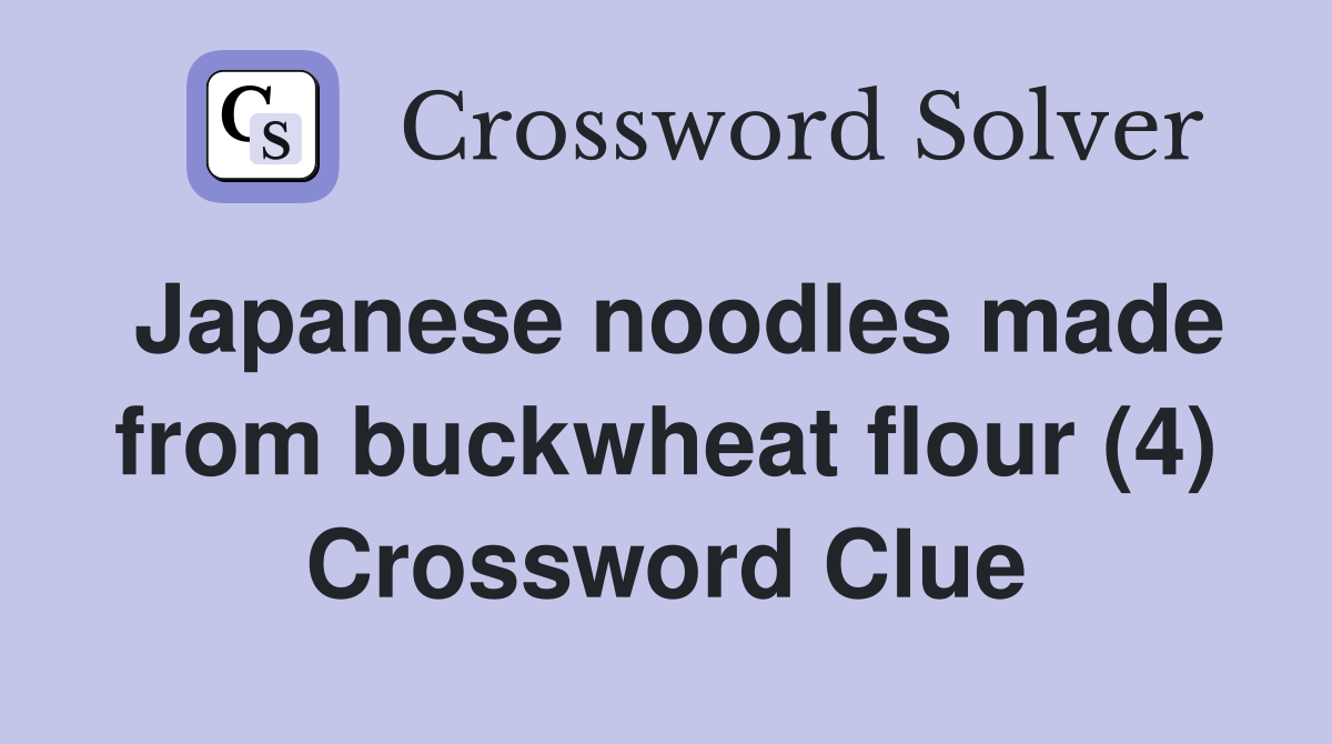 Japanese noodles made from buckwheat flour (4) Crossword Clue
