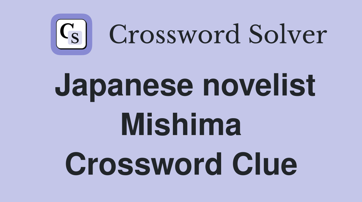 Japanese novelist Mishima Crossword Clue