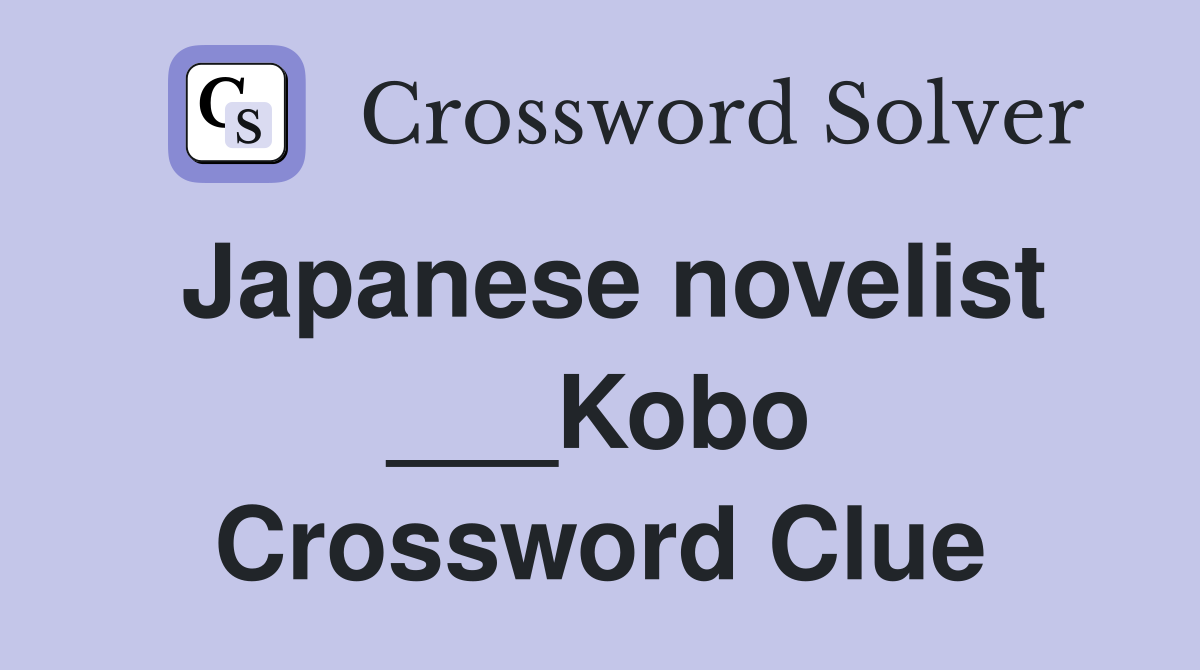 Japanese novelist ___Kobo Crossword Clue