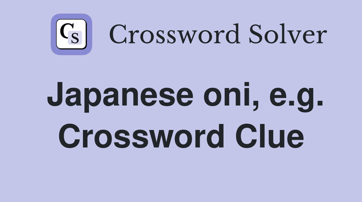 Japanese oni, e.g. Crossword Clue
