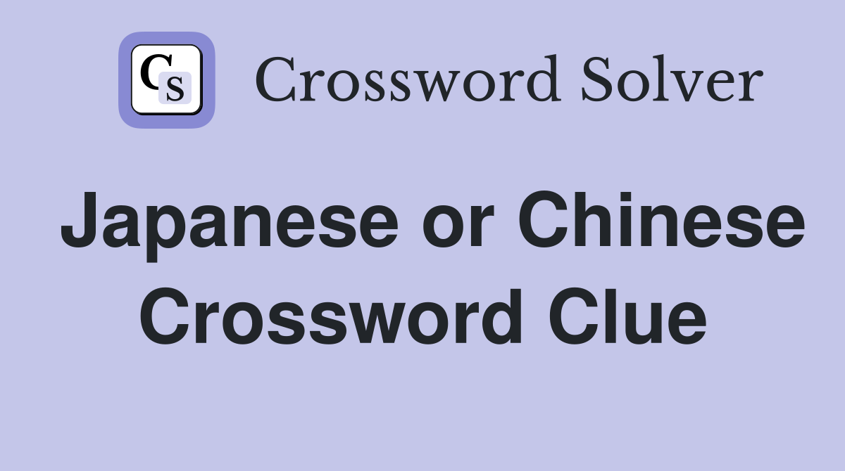 Japanese or Chinese Crossword Clue