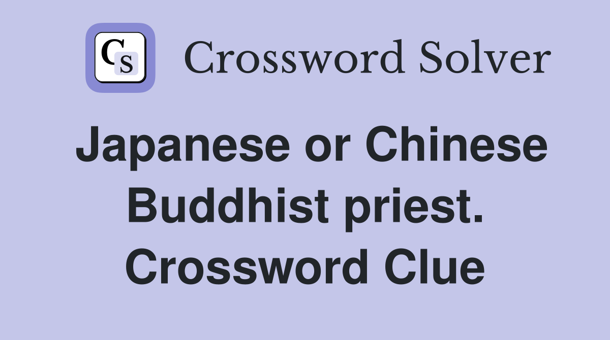 Japanese or Chinese Buddhist priest. Crossword Clue