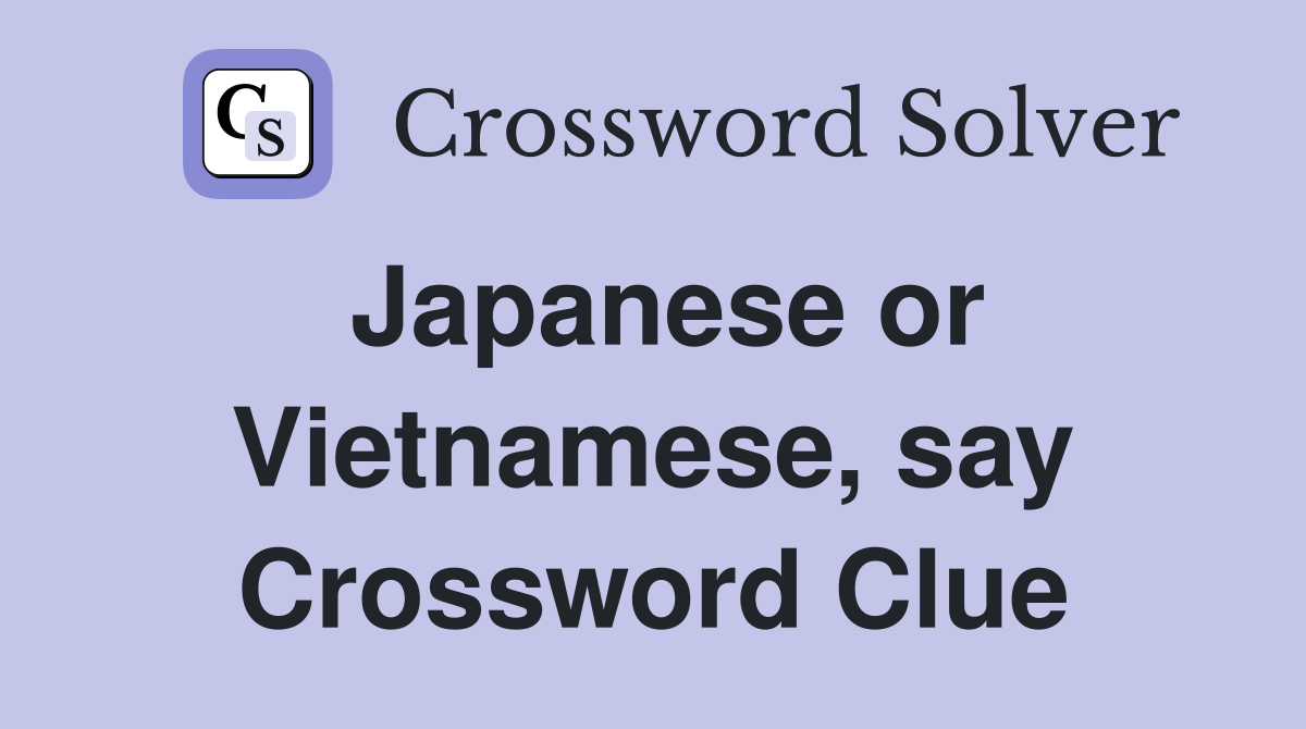 Japanese or Vietnamese, say Crossword Clue