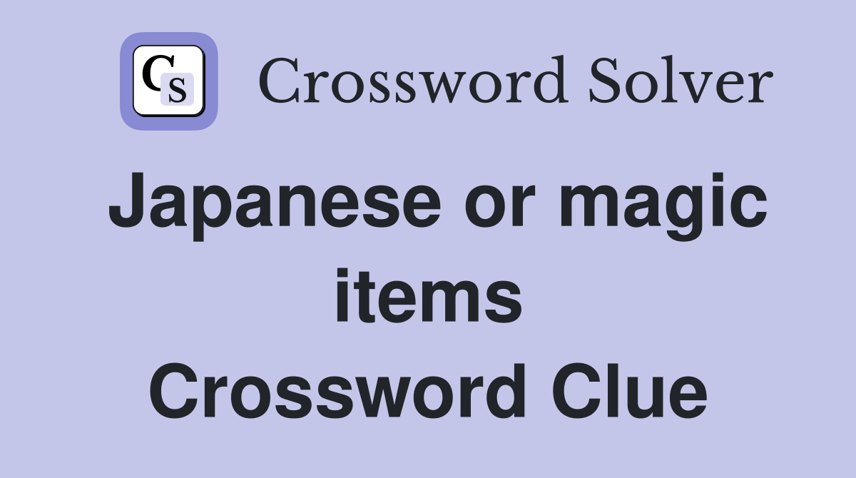 Japanese or magic items Crossword Clue