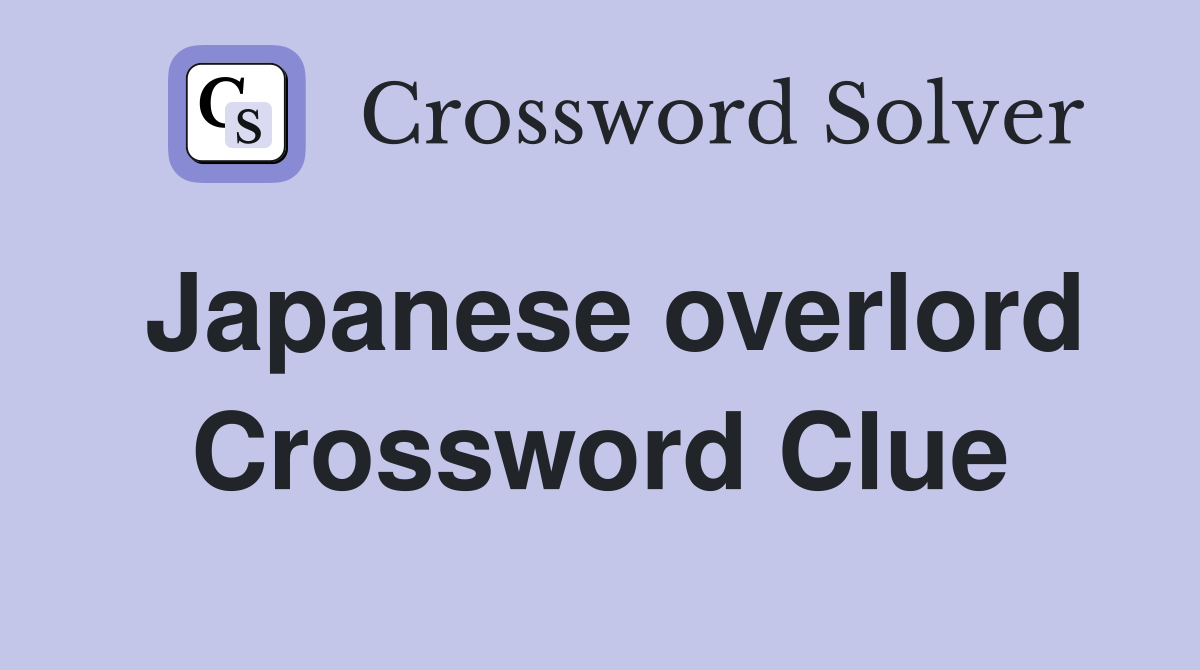 Japanese overlord Crossword Clue