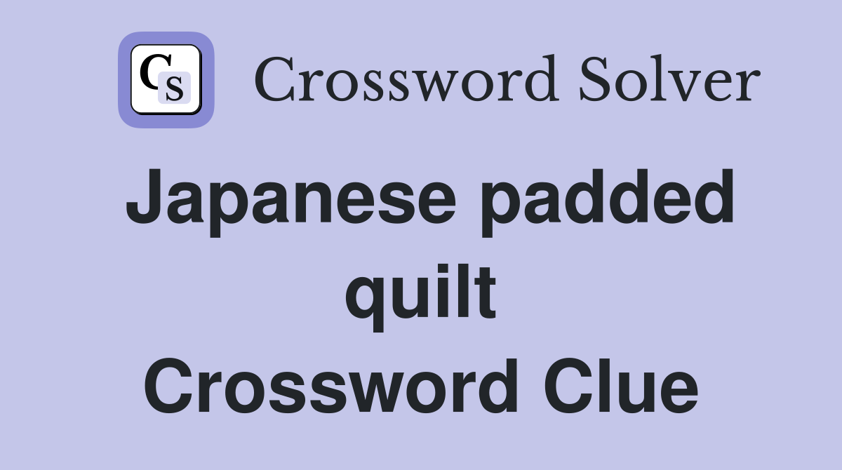 Japanese padded quilt Crossword Clue