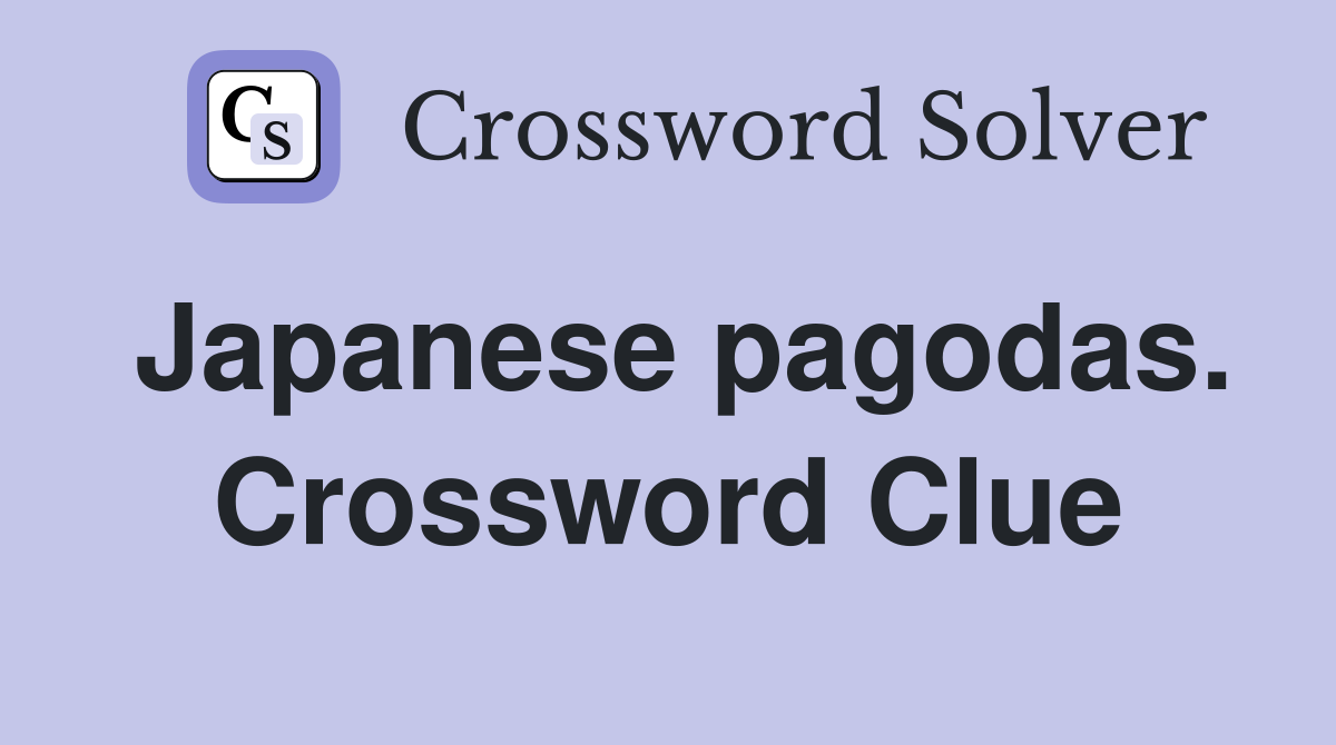 Japanese pagodas. Crossword Clue