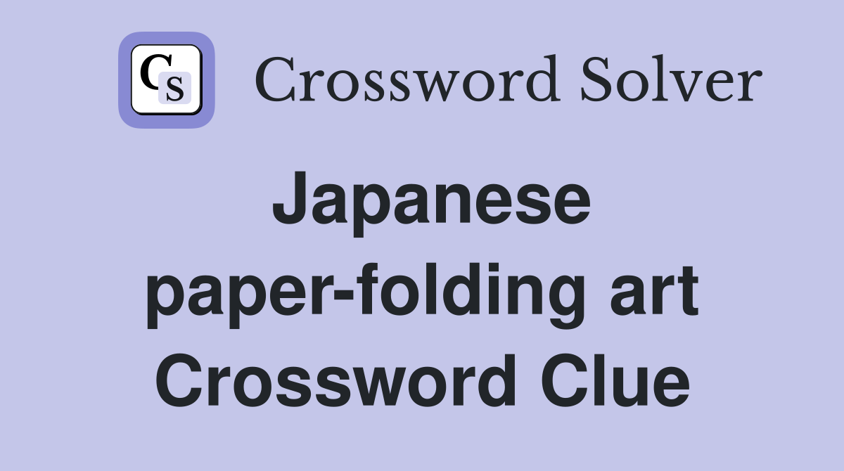 Japanese paper-folding art Crossword Clue