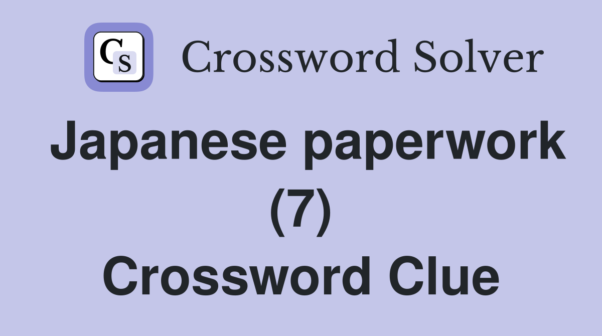 Japanese paperwork (7) Crossword Clue