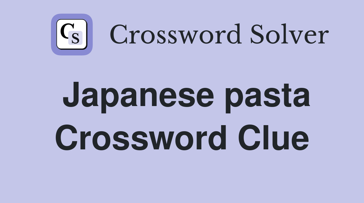 Japanese pasta Crossword Clue Answers Crossword Solver