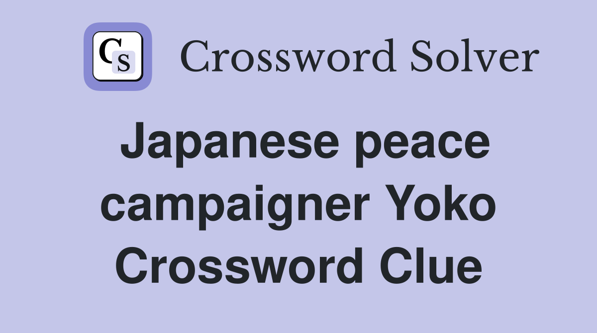 Japanese peace campaigner Yoko Crossword Clue