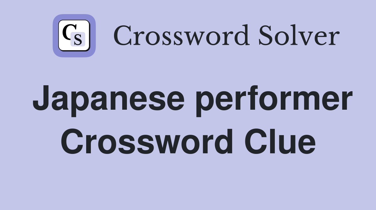 Japanese performer Crossword Clue