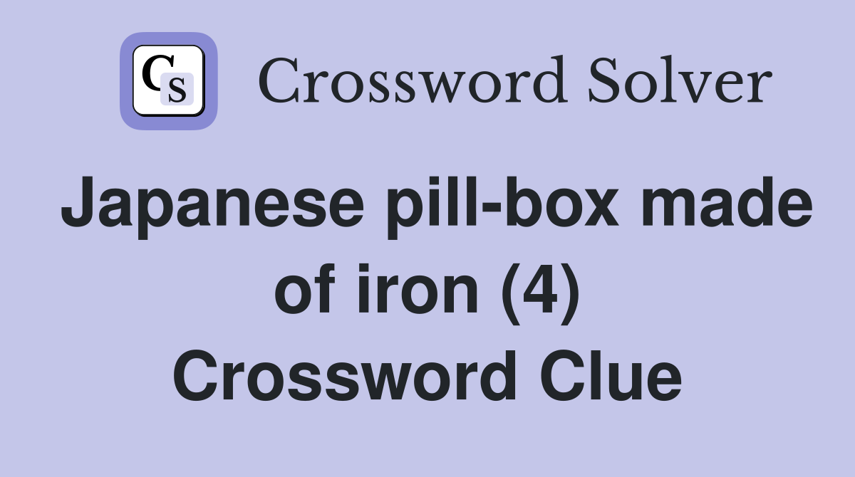 Japanese pill-box made of iron (4) Crossword Clue