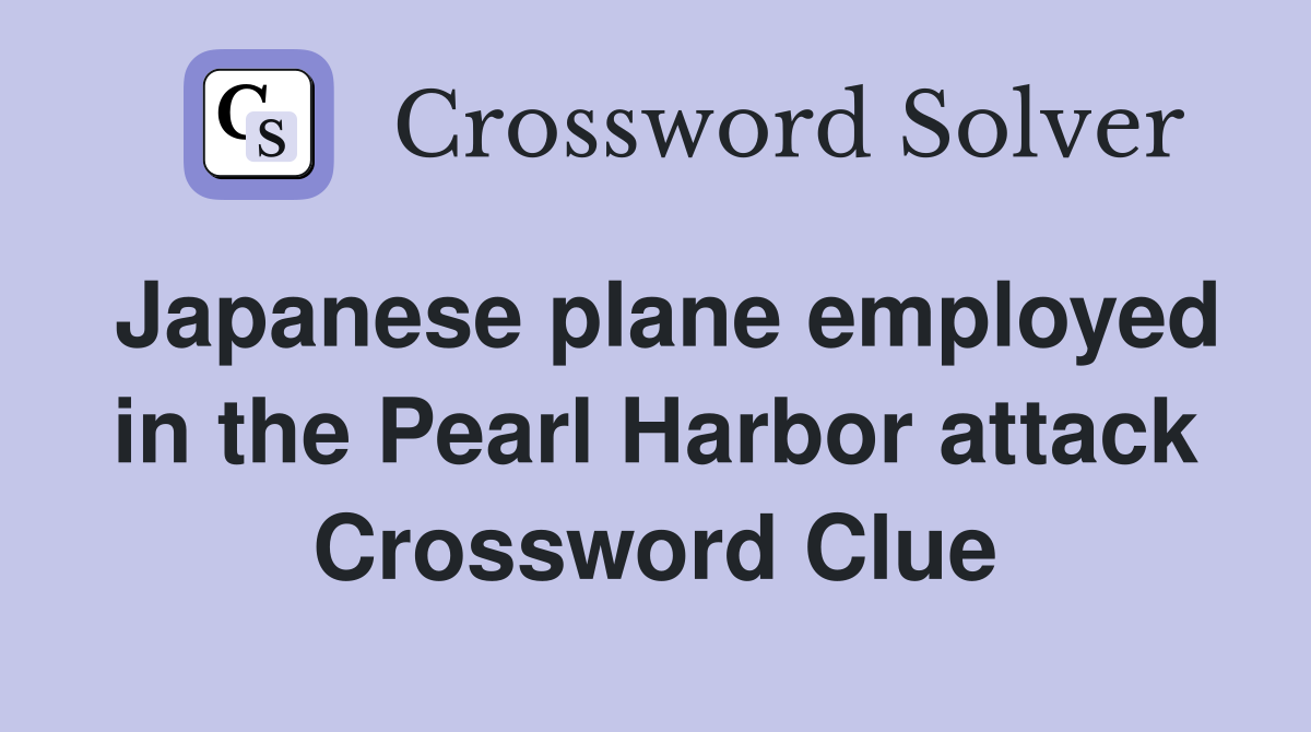 Japanese plane employed in the Pearl Harbor attack Crossword Clue