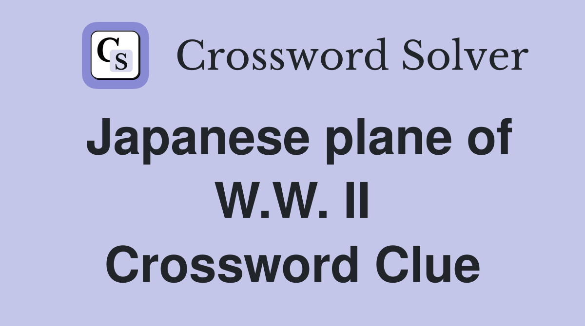 Japanese plane of W.W. II Crossword Clue