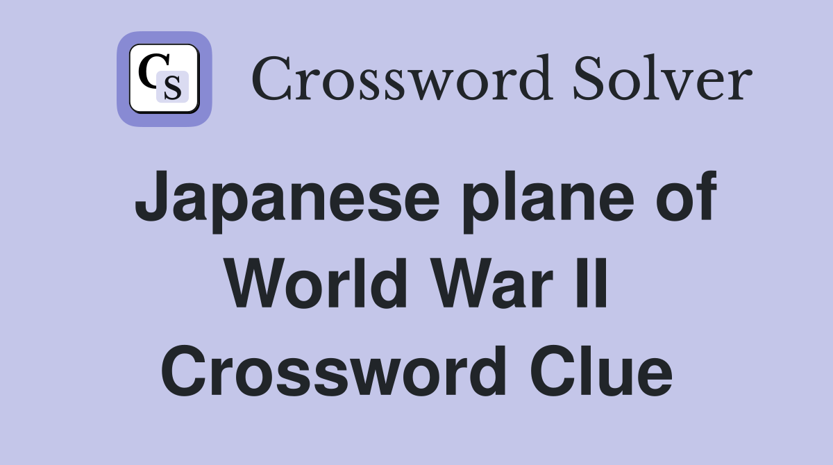 Japanese plane of World War II Crossword Clue