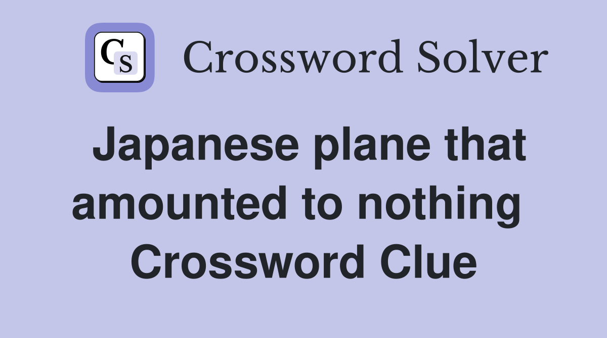 Japanese plane that amounted to nothing  Crossword Clue
