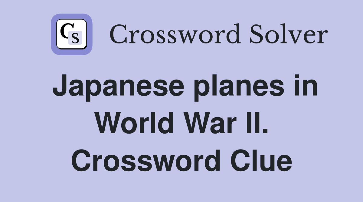 Japanese planes in World War II. Crossword Clue