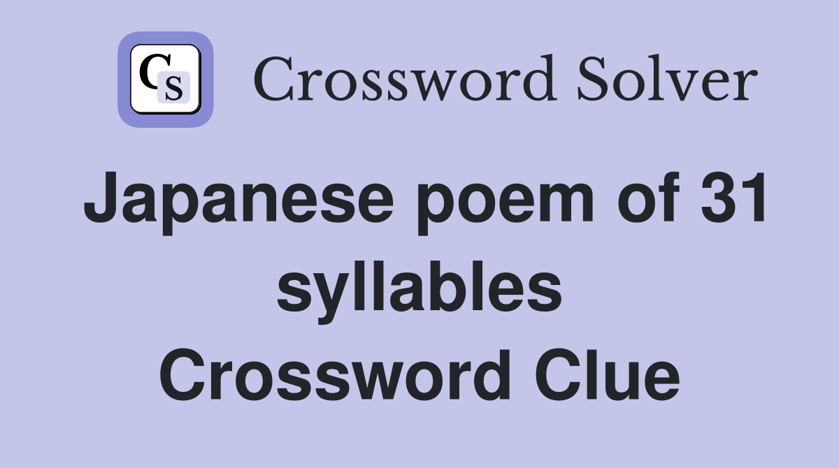Japanese poem of 31 syllables Crossword Clue