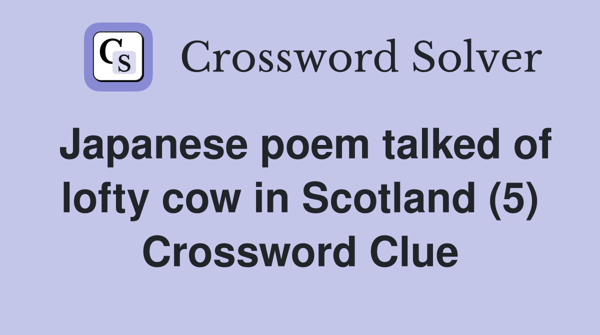 Japanese poem talked of lofty cow in Scotland (5) Crossword Clue
