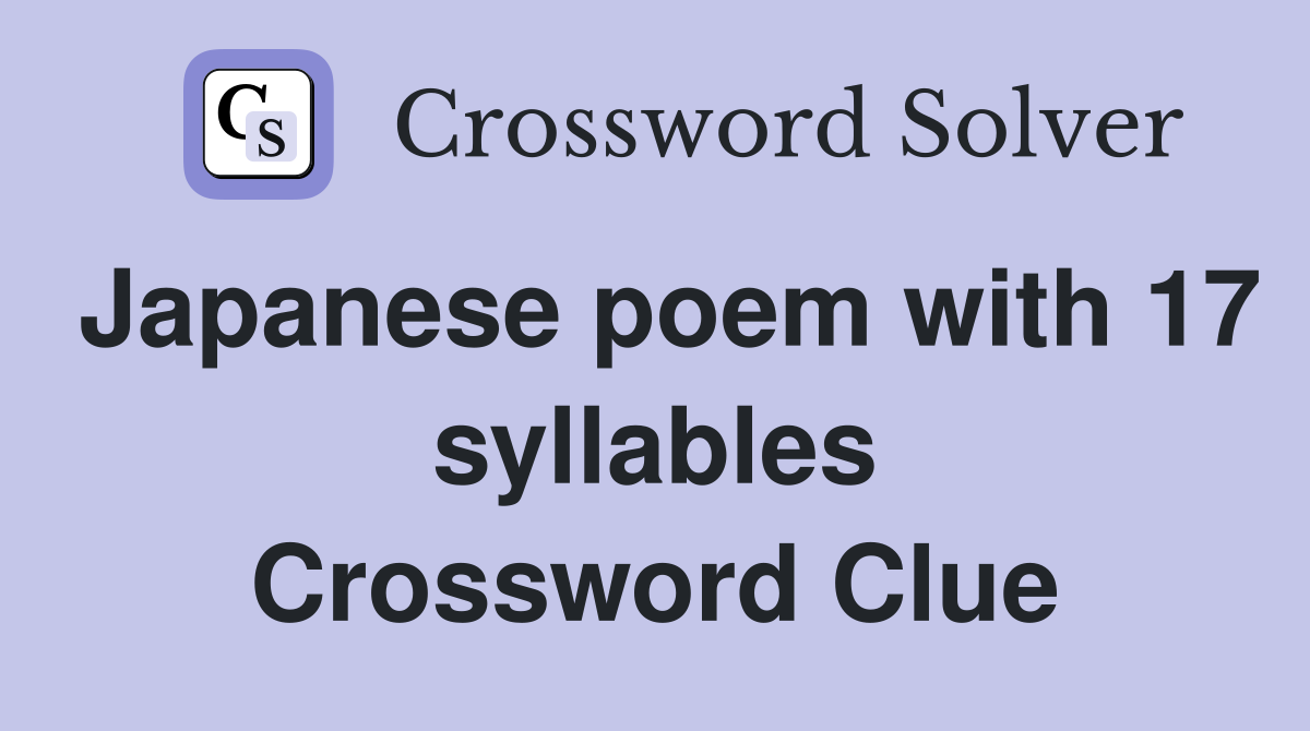 Japanese poem with 17 syllables Crossword Clue