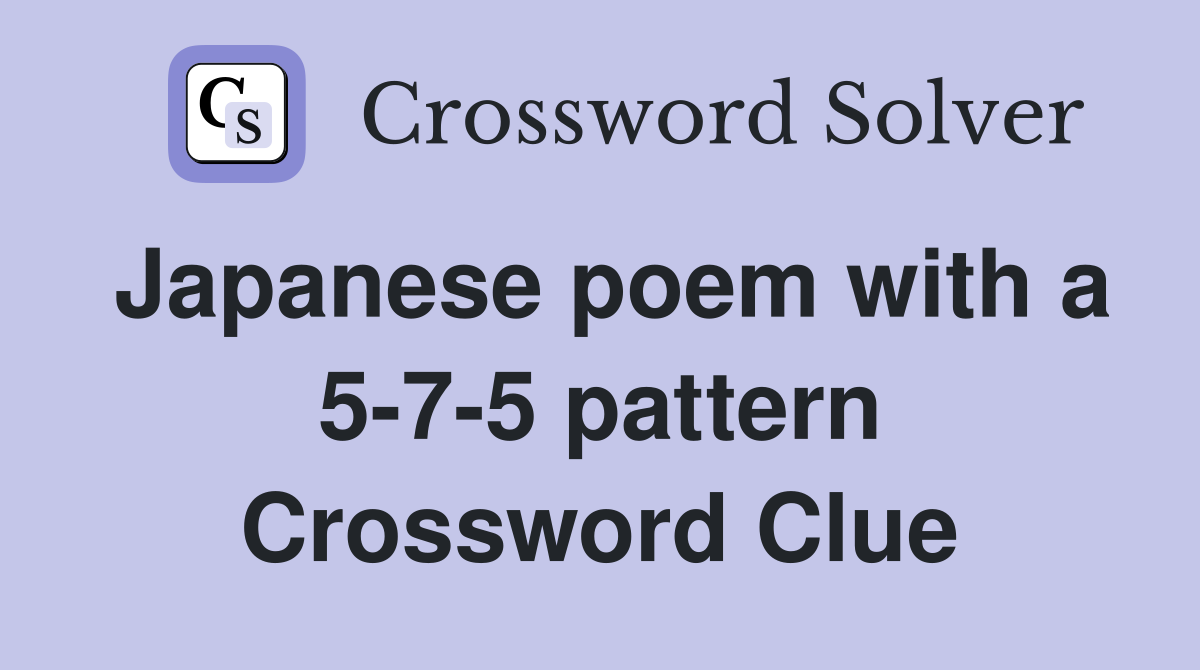 Japanese poem with a 5-7-5 pattern Crossword Clue