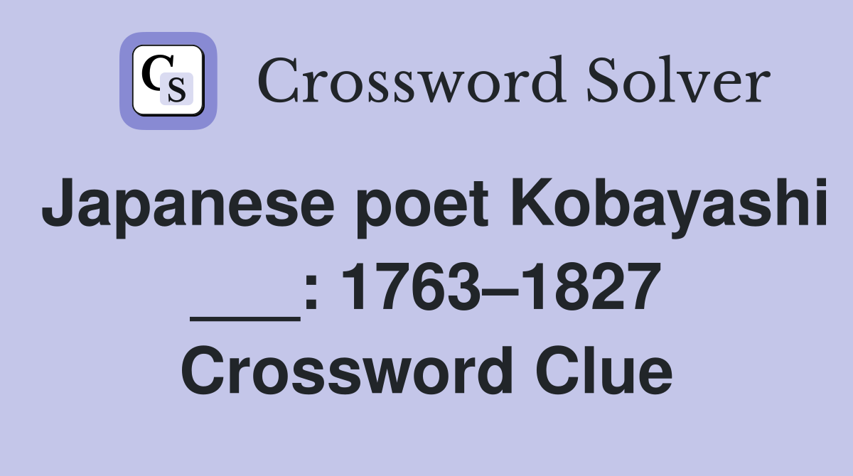 Japanese poet Kobayashi ___: 1763–1827 Crossword Clue