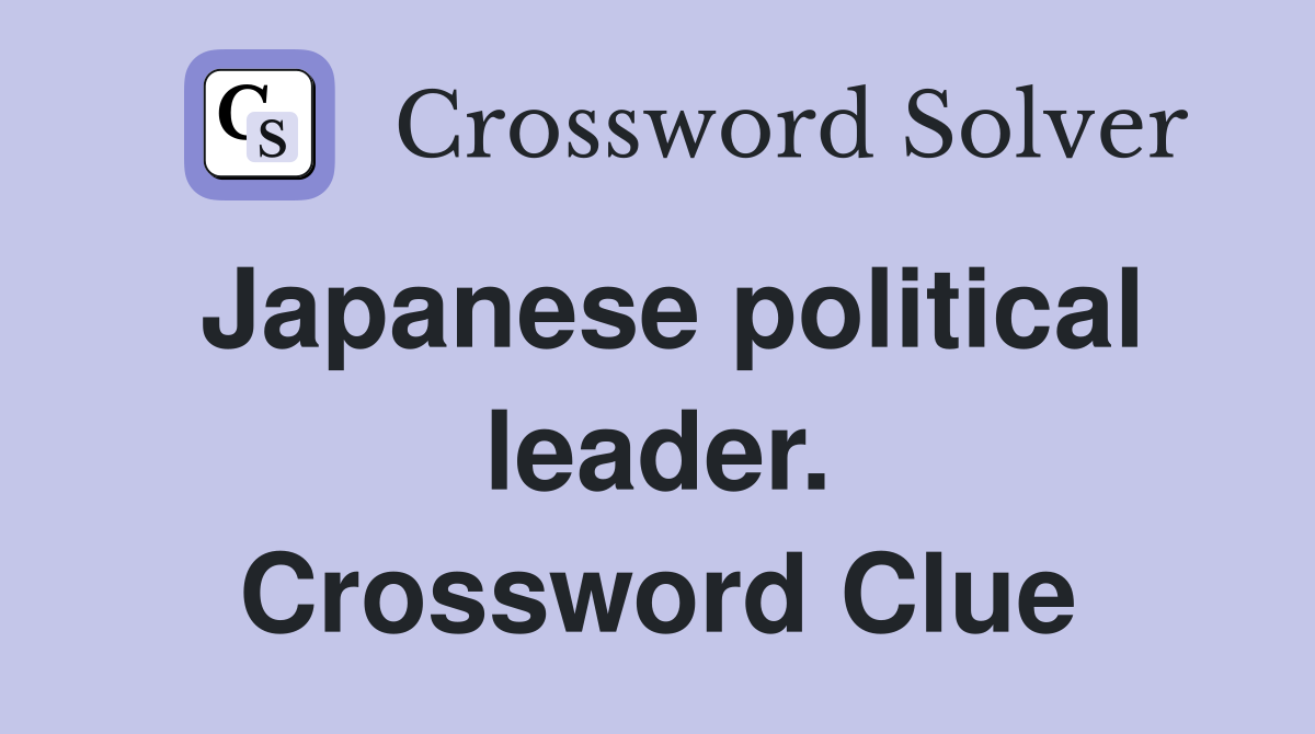 Japanese political leader. Crossword Clue