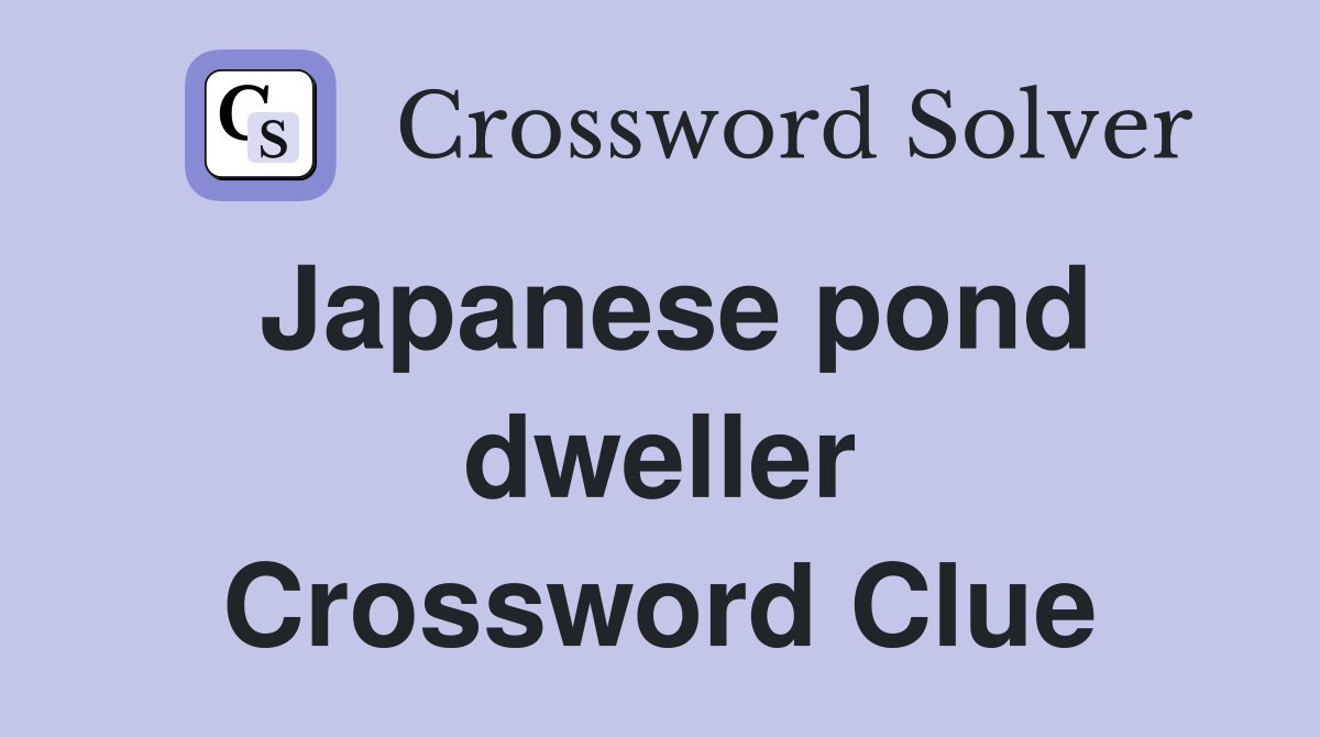 Japanese pond dweller Crossword Clue