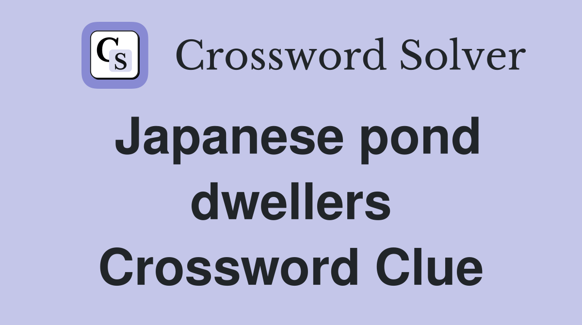 Japanese pond dwellers Crossword Clue