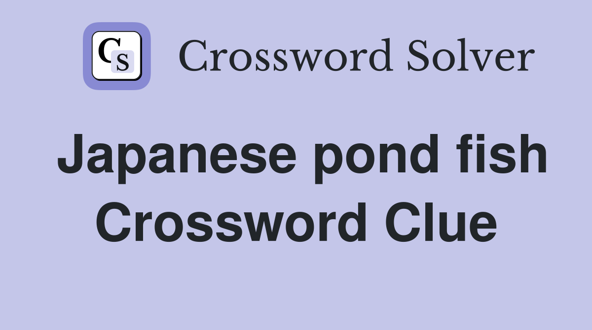 Japanese pond fish Crossword Clue